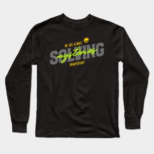 We Are Always Solving Unimportant Mysteries - Funny Quote Long Sleeve T-Shirt